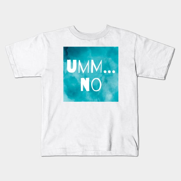 Umm... No Kids T-Shirt by Emma Lorraine Aspen